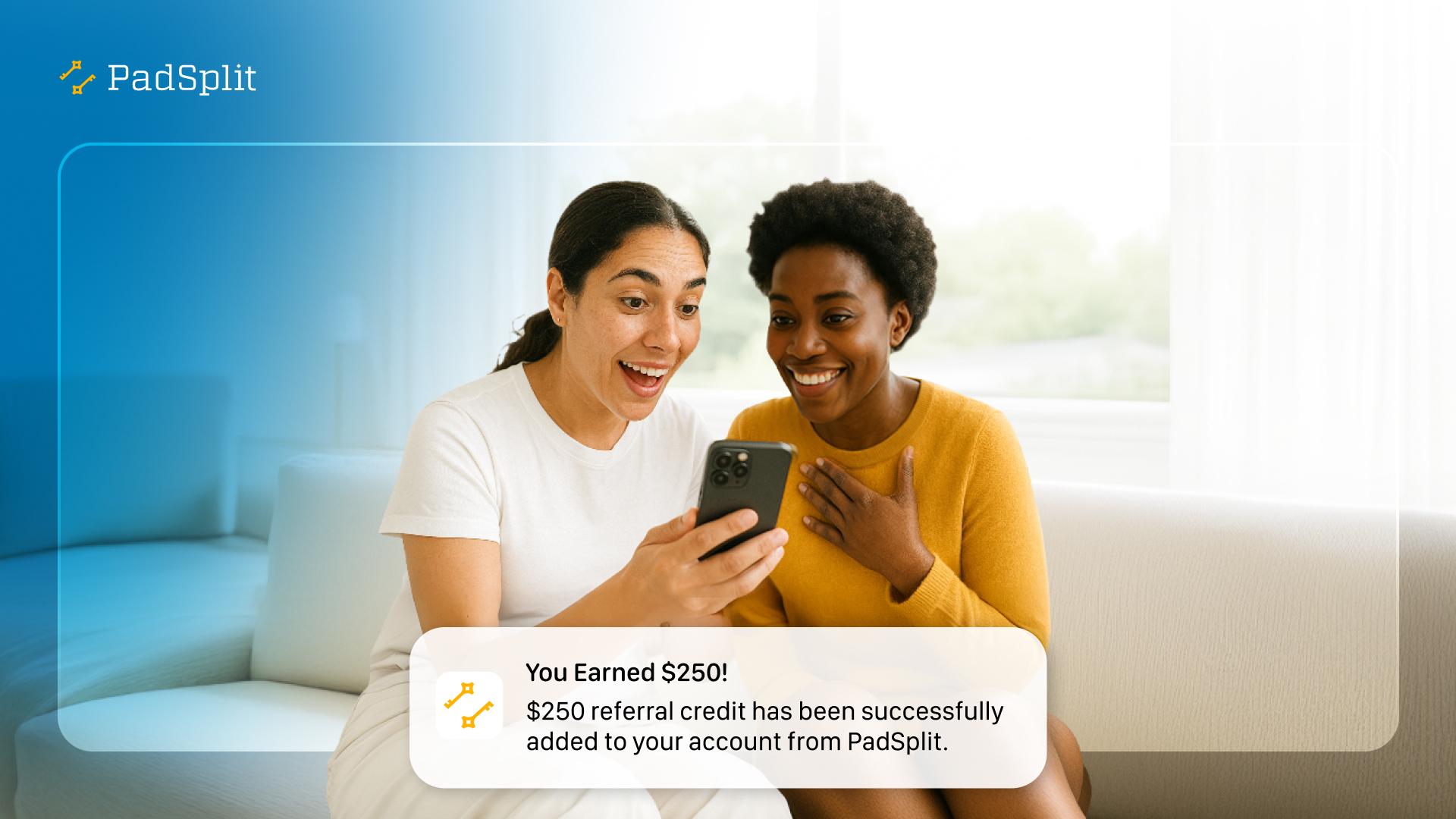 BIG News: You can now earn a $250 account credit when you refer a friend to PadSplit